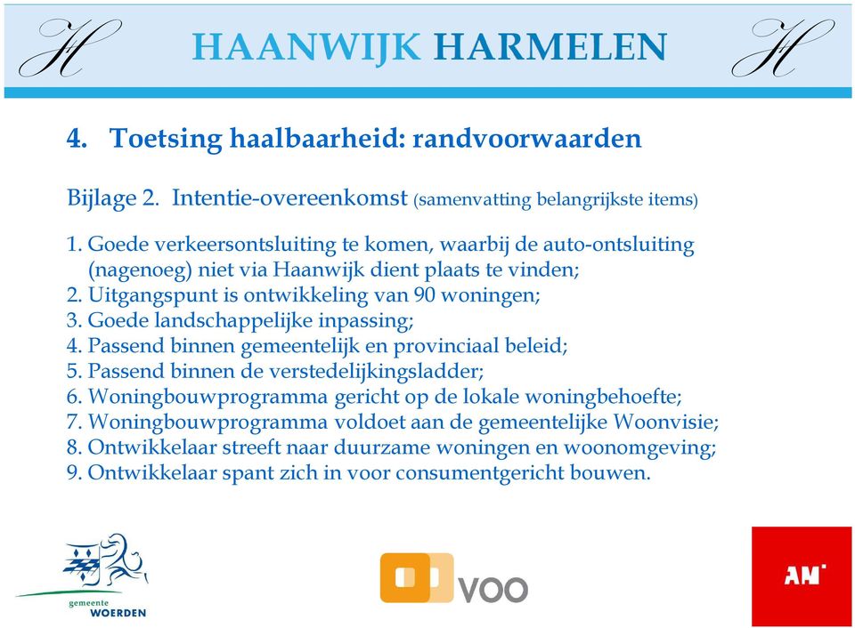 Uitgangspunt is ontwikkeling van 90 woningen; 3. Goede landschappelijke inpassing; 4. Passend binnen gemeentelijk en provinciaal beleid; 5.