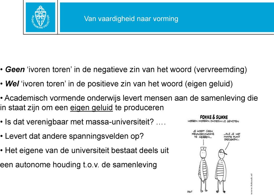 zijn om een eigen geluid te produceren Is dat verenigbaar met massa-universiteit?