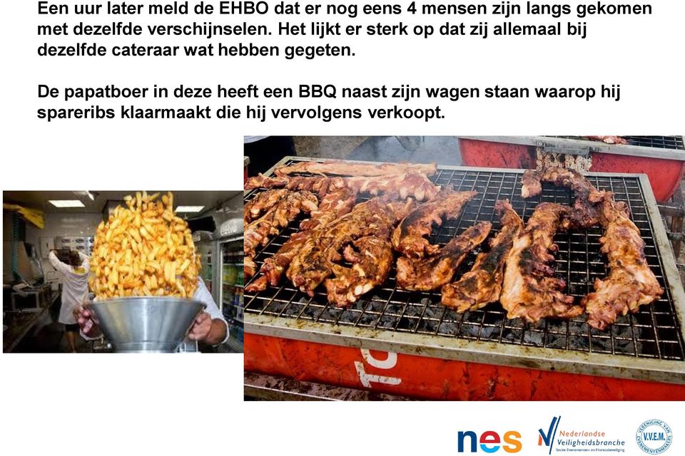 Het lijkt er sterk op dat zij allemaal bij dezelfde cateraar wat hebben