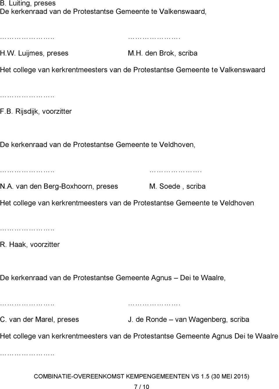A. van den Berg-Boxhoorn, preses M. Soede, scriba Het college van kerkrentmeesters van de Protestantse Gemeente te Veldhoven R.