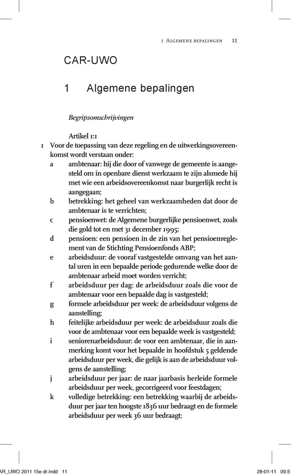 werkzaamheden dat door de ambtenaar is te verrichten; c pensioenwet: de Algemene burgerlijke pensioenwet, zoals die gold tot en met 31 december 1995; d pensioen: een pensioen in de zin van het