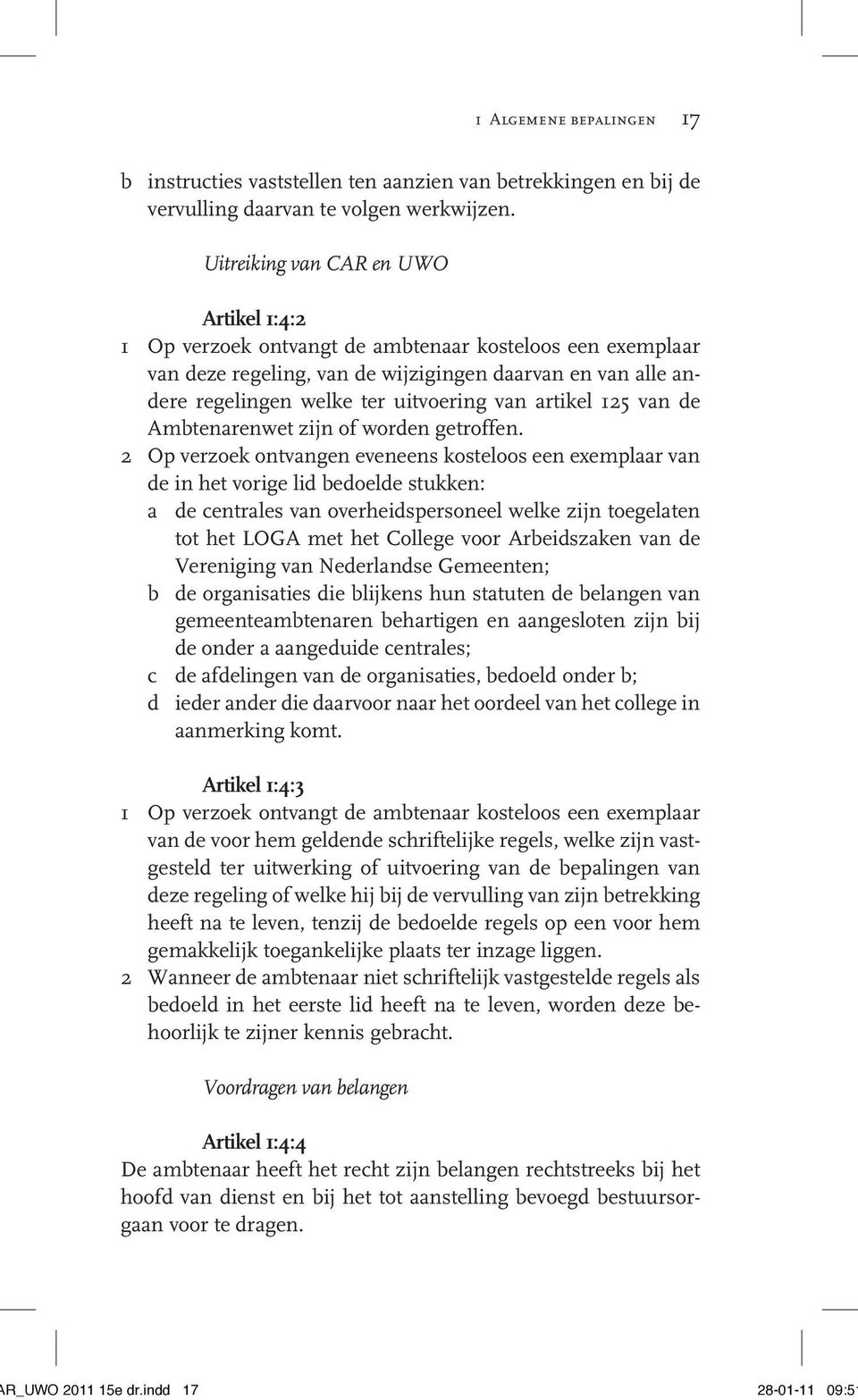 artikel 125 van de Ambtenarenwet zijn of worden getroffen.