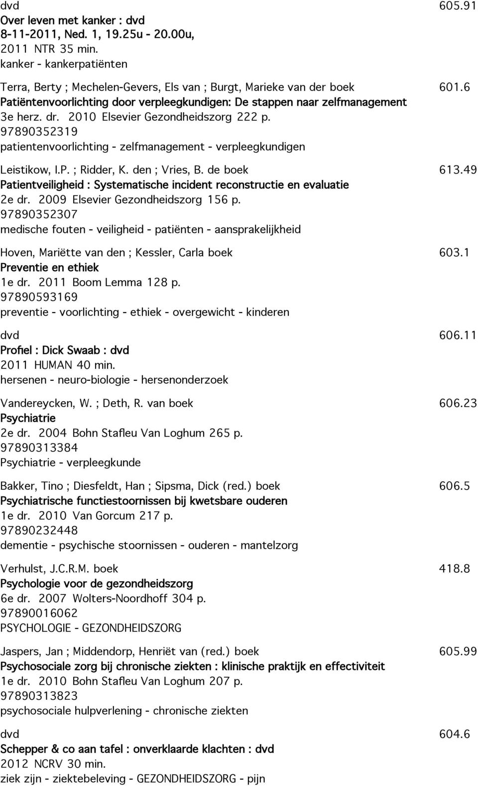 2010 Elsevier Gezondheidszorg 222 p. 97890352319 patientenvoorlichting - zelfmanagement - verpleegkundigen Leistikow, I.P. ; Ridder, K. den ; Vries, B.