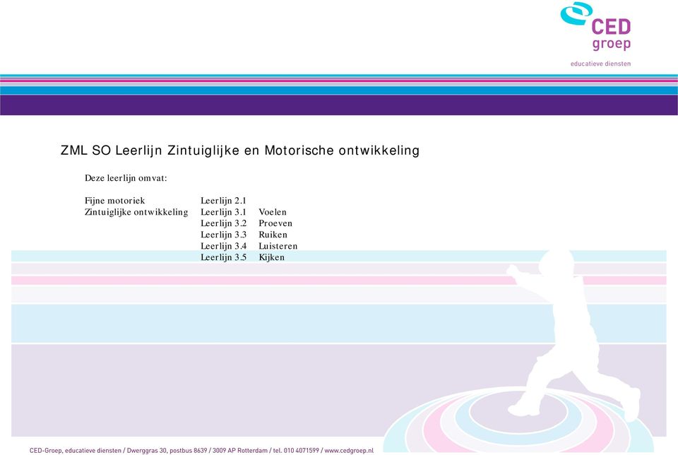 1 Zintuiglijke ontwikkeling Leerlijn 3.1 Voelen Leerlijn 3.