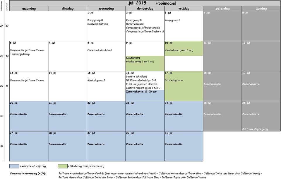 17-jul 18-jul 19-jul Laatste schooldag Musical groep 8 10.30 uur afscheid gr. 3-8 Studiedag team 29 41 11.