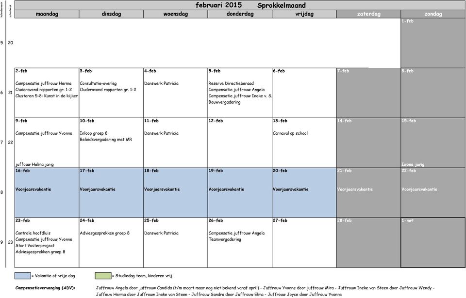 1-2 Clusteren 5-8: Kunst in de kijker 9-feb 10-feb 11-feb 12-feb 13-feb 14-feb 15-feb 7 22 Inloop groep 8 Carnaval op school Beleidsvergadering met