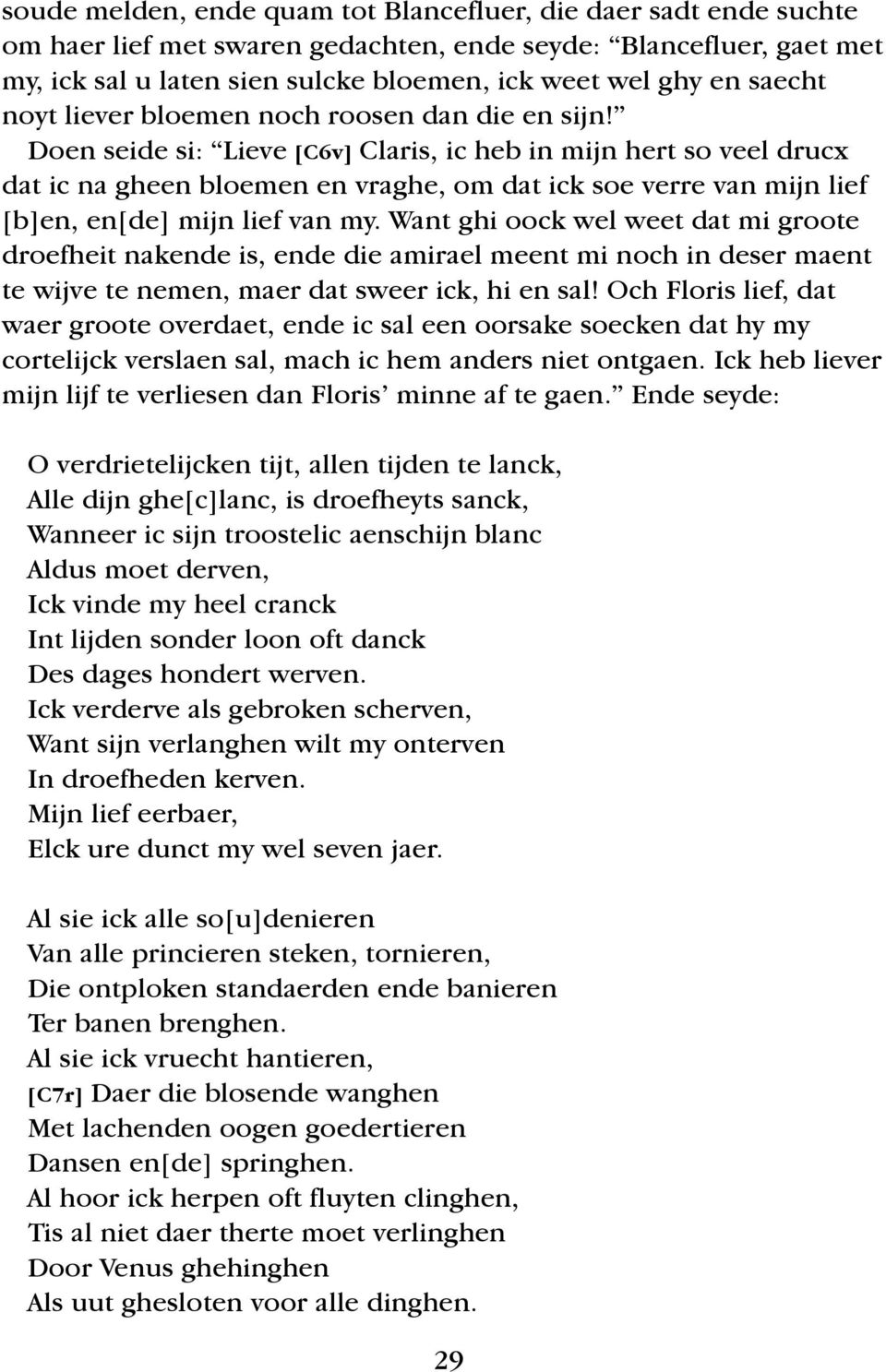 Doen seide si: Lieve [C6v] Claris, ic heb in mijn hert so veel drucx dat ic na gheen bloemen en vraghe, om dat ick soe verre van mijn lief [b]en, en[de] mijn lief van my.