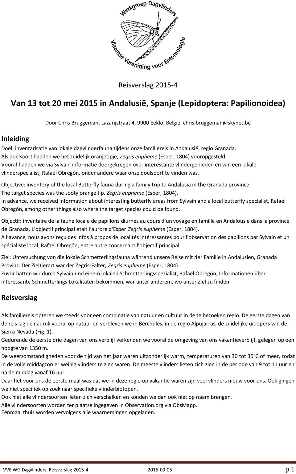 Vooraf hadden we via Sylvain informatie doorgekregen over interessante vlindergebieden en van een lokale vlinderspecialist, Rafael Obregón, onder andere waar onze doelsoort te vinden was.