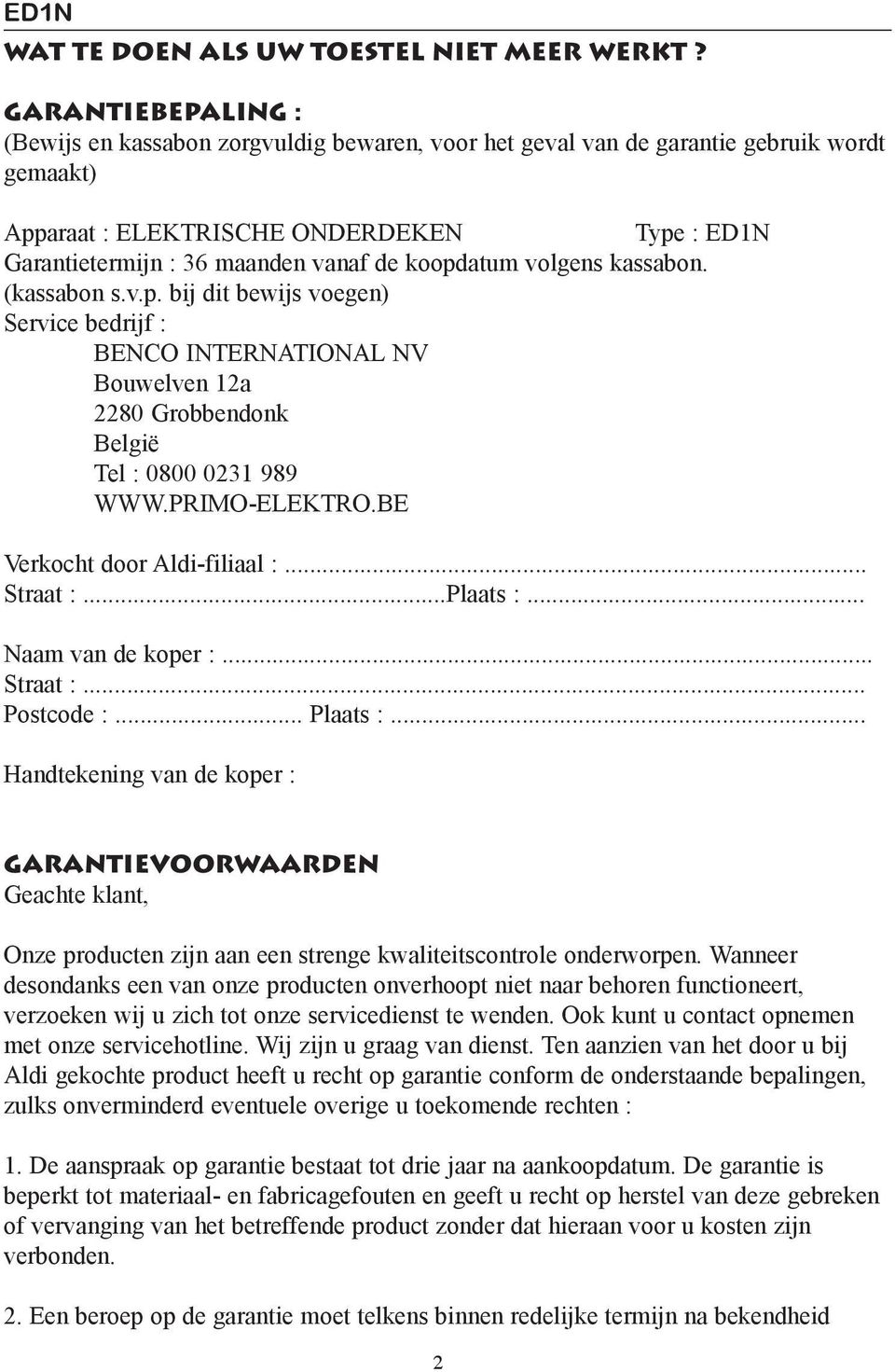 koopdatum volgens kassabon. (kassabon s.v.p. bij dit bewijs voegen) Service bedrijf : BENCO INTERNATIONAL NV Bouwelven 12a 2280 Grobbendonk België Tel : 0800 0231 989 WWW.PRIMO-ELEKTRO.