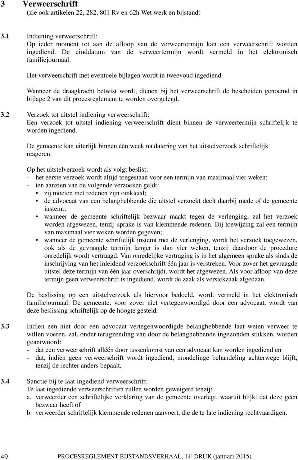 De einddatum van de verweertermijn wordt vermeld in het elektronisch familiejournaal. Het verweerschrift met eventuele bijlagen wordt in tweevoud ingediend.