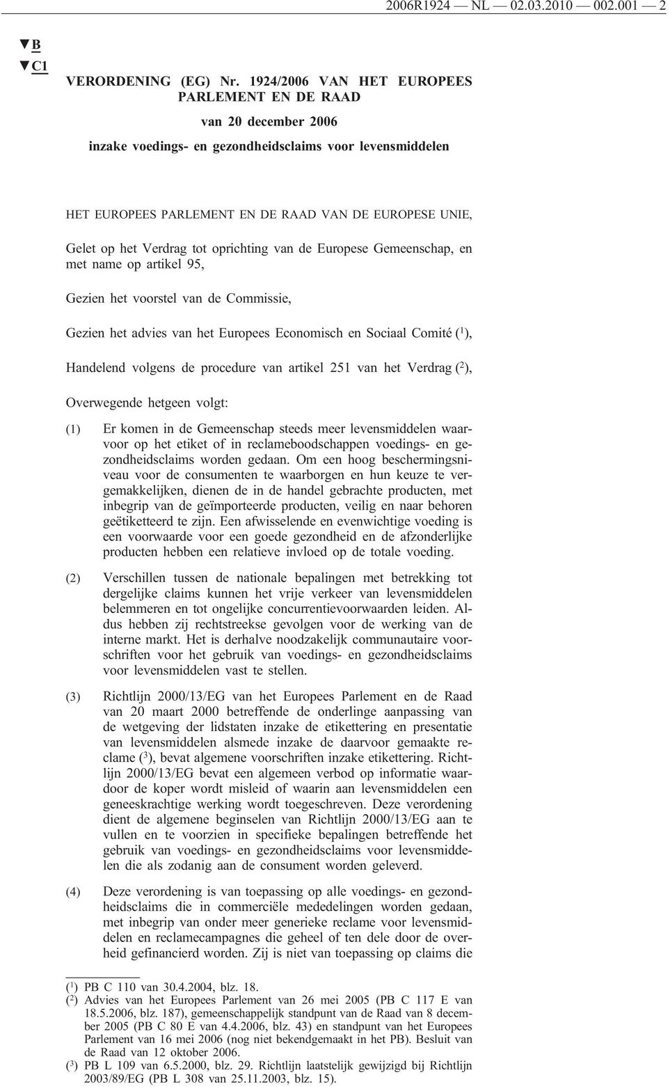 Verdrag tot oprichting van de Europese Gemeenschap, en met name op artikel 95, Gezien het voorstel van de Commissie, Gezien het advies van het Europees Economisch en Sociaal Comité ( 1 ), Handelend