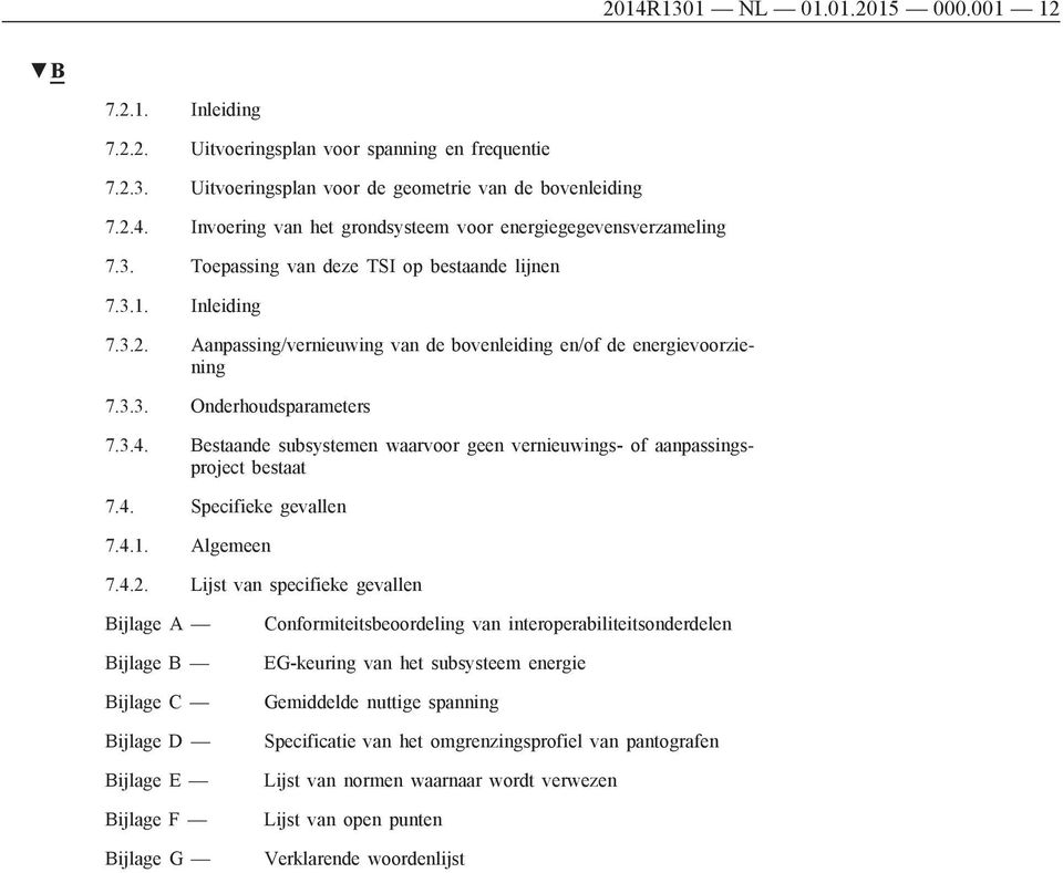 Bestaande subsystemen waarvoor geen vernieuwings- of aanpassingsproject bestaat 7.4. Specifieke gevallen 7.4.1. Algemeen 7.4.2.