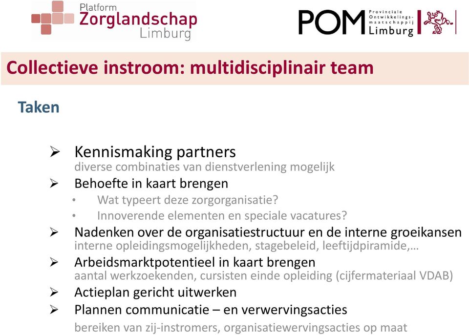 Nadenken over de organisatiestructuur en de interne groeikansen interne opleidingsmogelijkheden, stagebeleid, leeftijdpiramide,