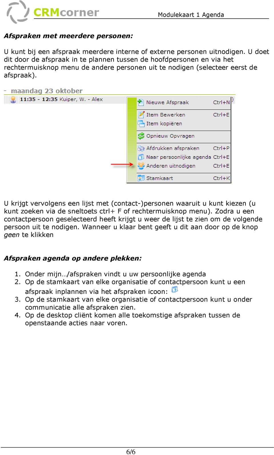 U krijgt vervolgens een lijst met (contact-)personen waaruit u kunt kiezen (u kunt zoeken via de sneltoets ctrl+ F of rechtermuisknop menu).