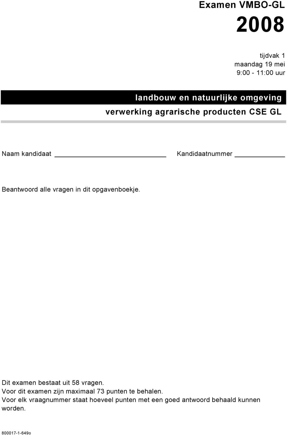 dit opgavenboekje. Dit examen bestaat uit 58 vragen.