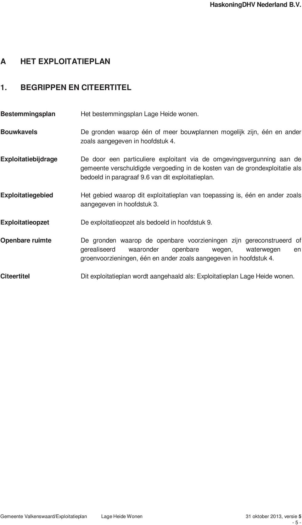 De door een particuliere exploitant via de omgevingsvergunning aan de gemeente verschuldigde vergoeding in de kosten van de grondexploitatie als bedoeld in paragraaf 9.6 van dit exploitatieplan.