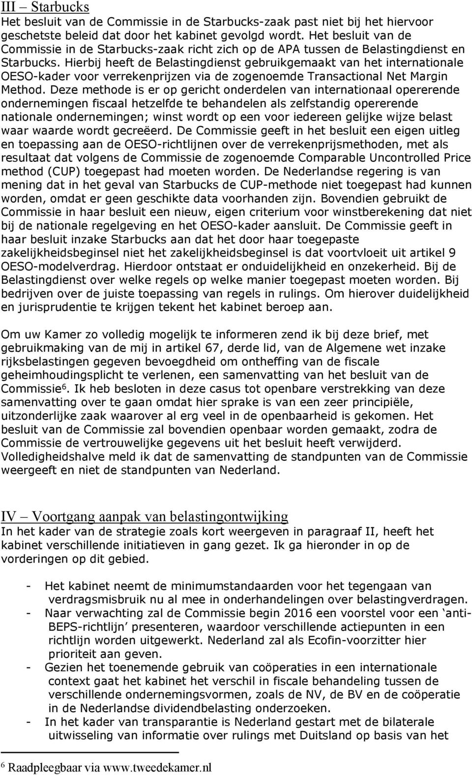 Hierbij heeft de Belastingdienst gebruikgemaakt van het internationale OESO-kader voor verrekenprijzen via de zogenoemde Transactional Net Margin Method.