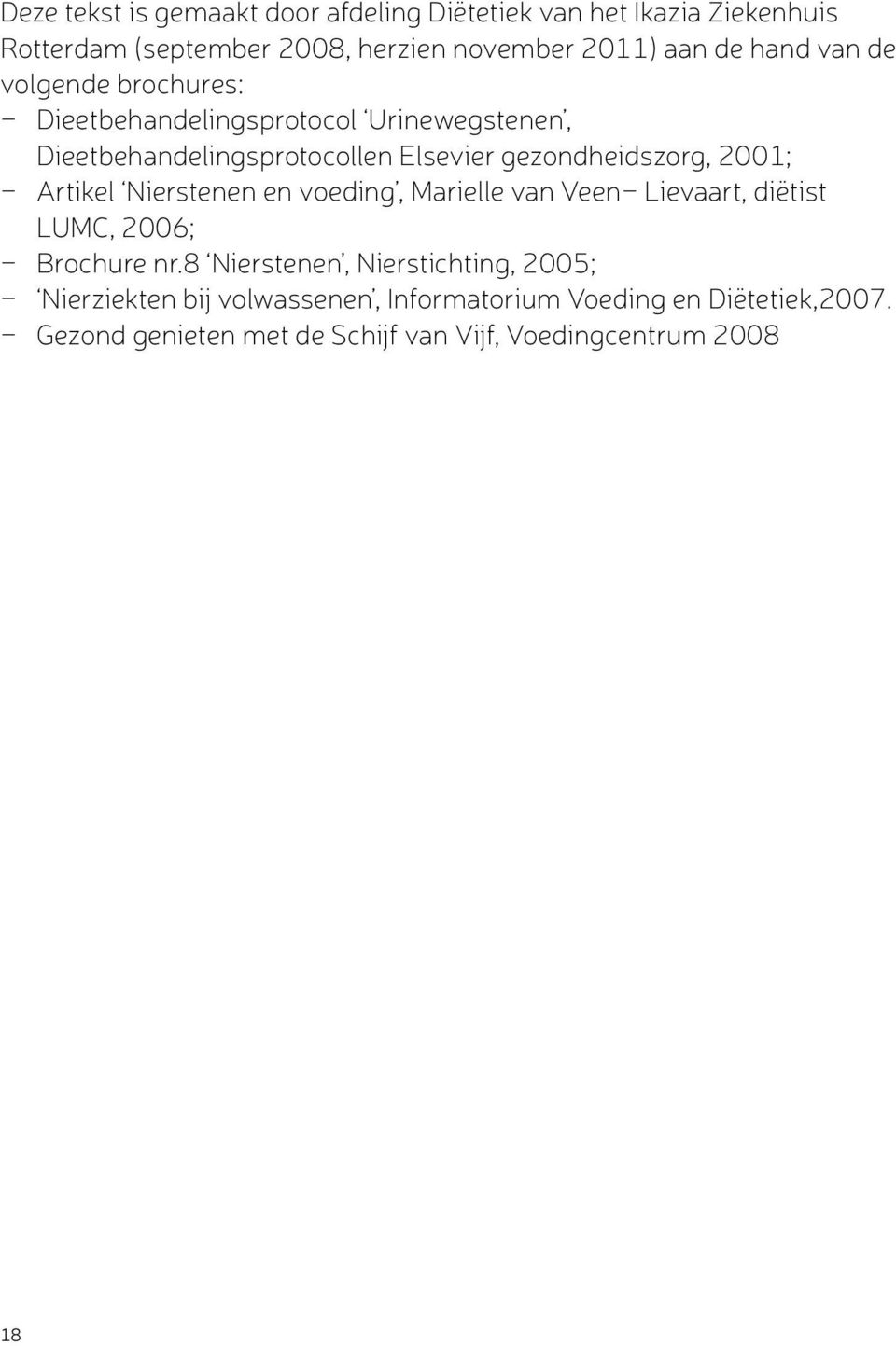 Artikel Nierstenen en voeding, Marielle van Veen- Lievaart, diëtist LUMC, 2006; - Brochure nr.