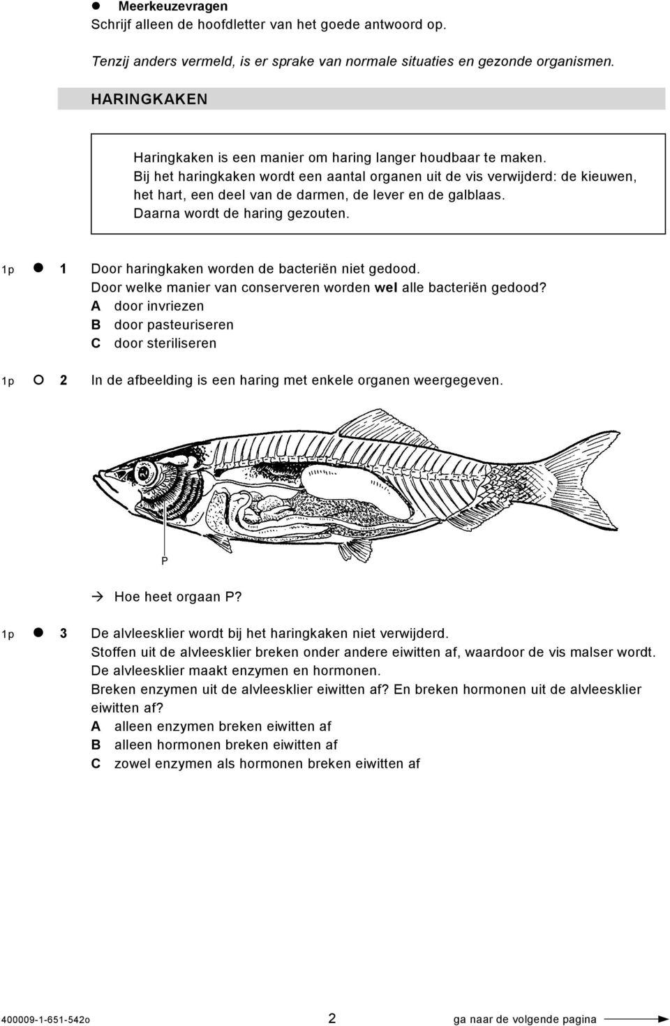 Bij het haringkaken wordt een aantal organen uit de vis verwijderd: de kieuwen, het hart, een deel van de darmen, de lever en de galblaas. Daarna wordt de haring gezouten.