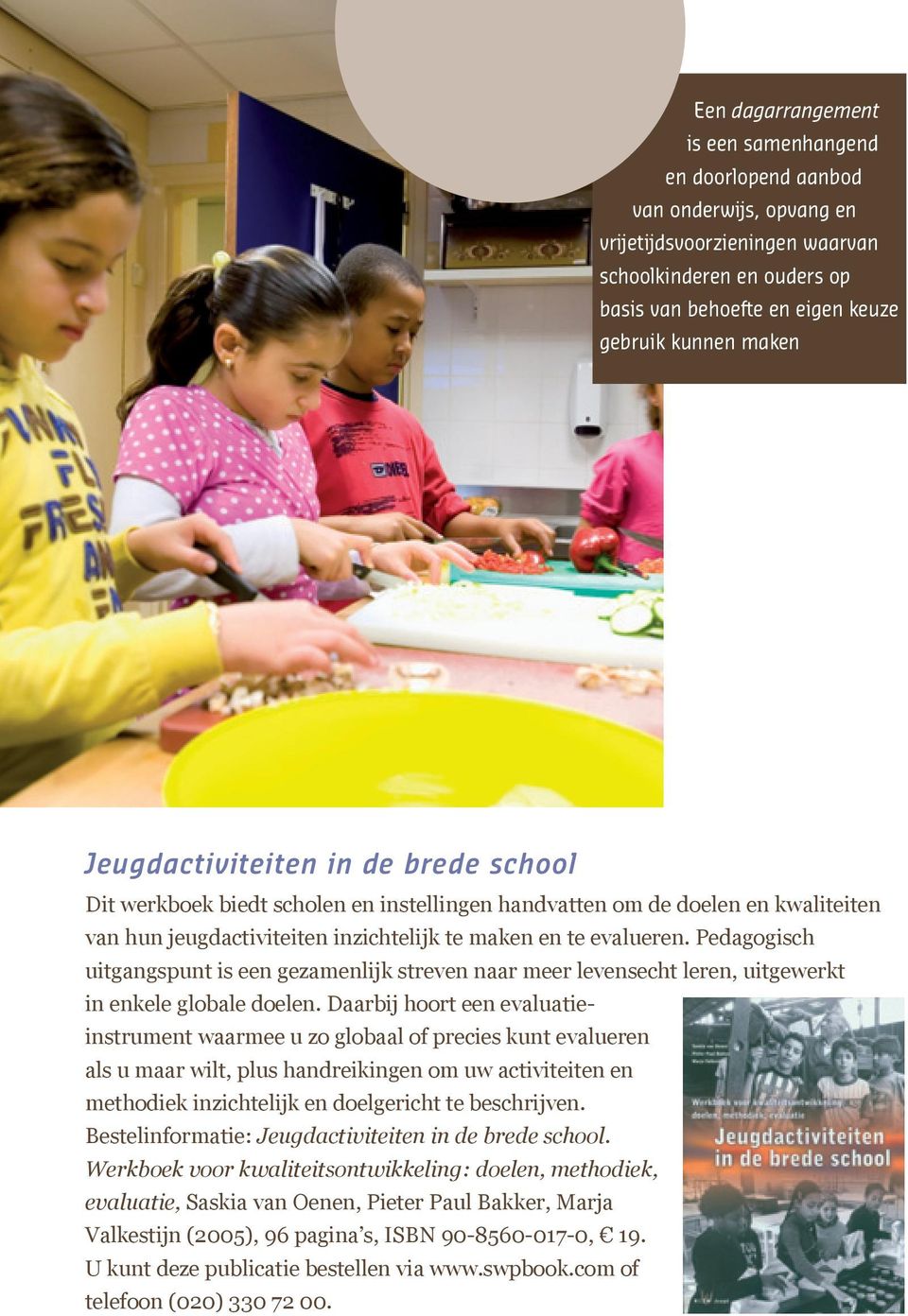 Pedagogisch uitgangspunt is een gezamenlijk streven naar meer levensecht leren, uitgewerkt in enkele globale doelen.