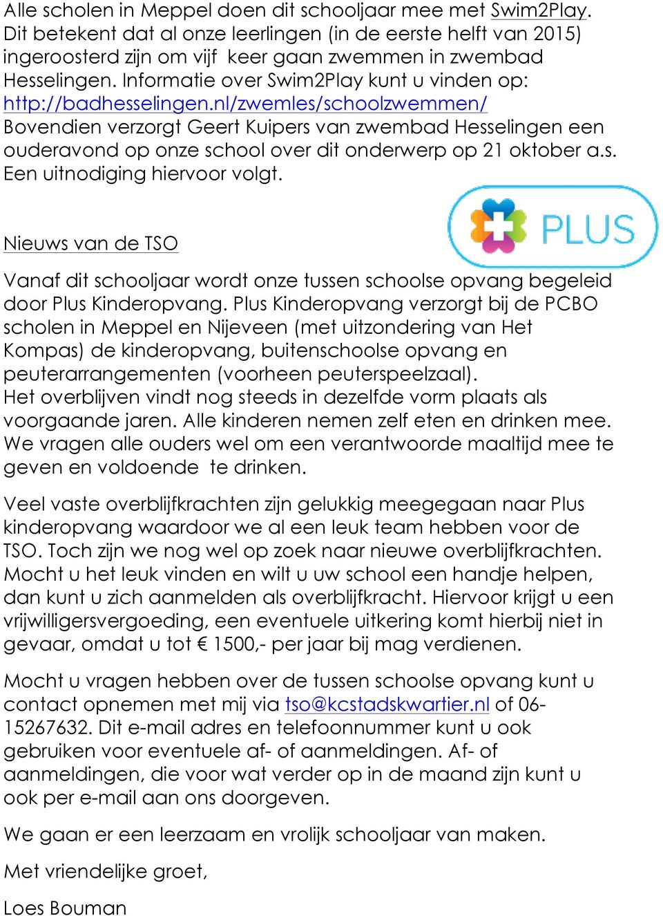 nl/zwemles/schoolzwemmen/ Bovendien verzorgt Geert Kuipers van zwembad Hesselingen een ouderavond op onze school over dit onderwerp op 21 oktober a.s. Een uitnodiging hiervoor volgt.