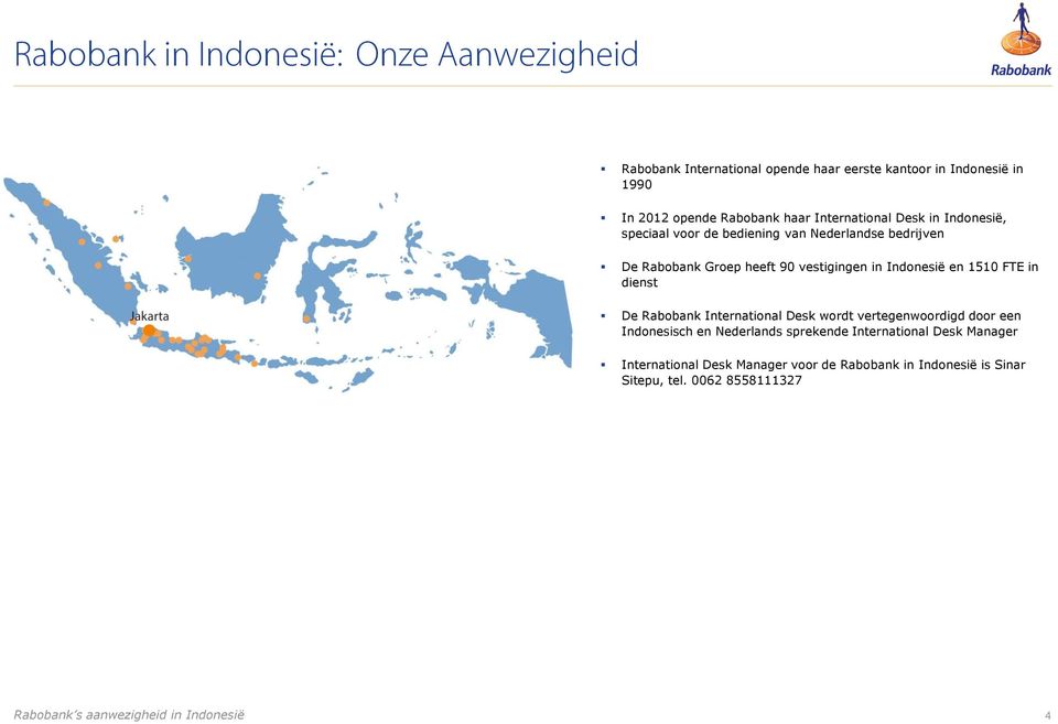 Indonesië en 1510 FTE in dienst De Rabobank International Desk wordt vertegenwoordigd door een Indonesisch en Nederlands sprekende