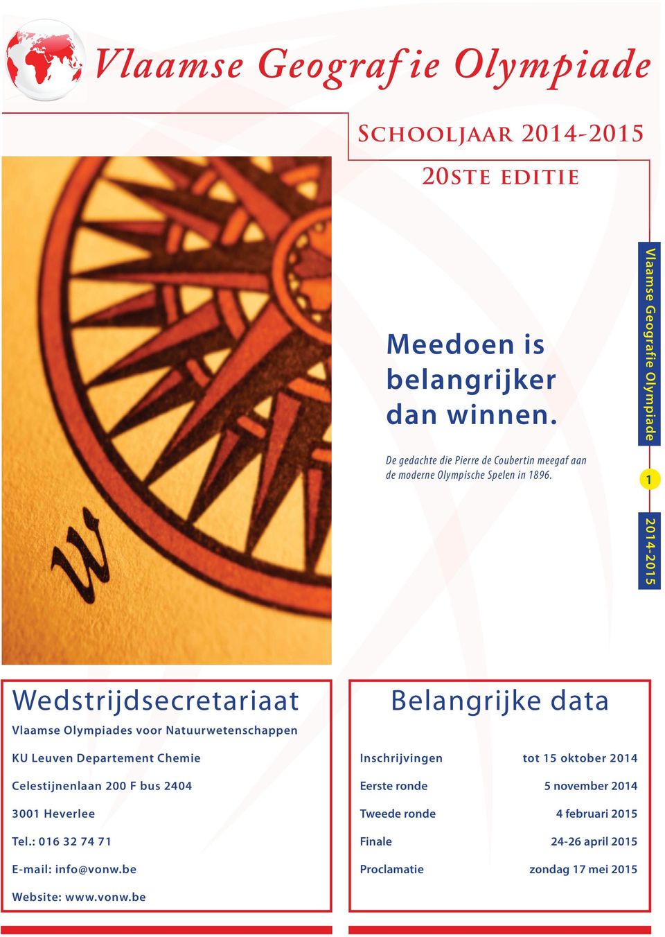 Vlaamse Geografie Olympiade 2014-2015 1 Wedstrijdsecretariaat Vlaamse Olympiades voor Natuurwetenschappen Belangrijke data KU Leuven Departement