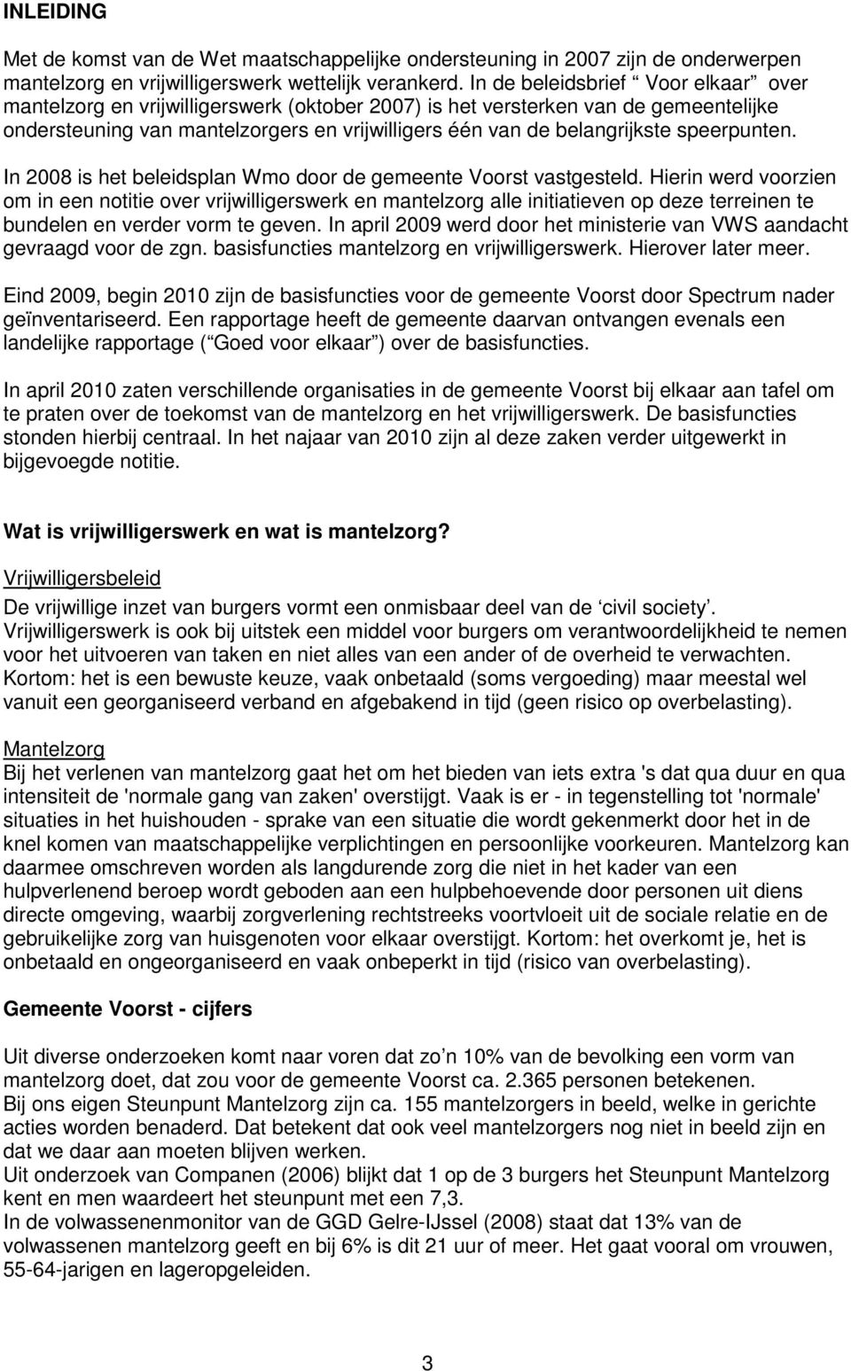 speerpunten. In 2008 is het beleidsplan Wmo door de gemeente Voorst vastgesteld.