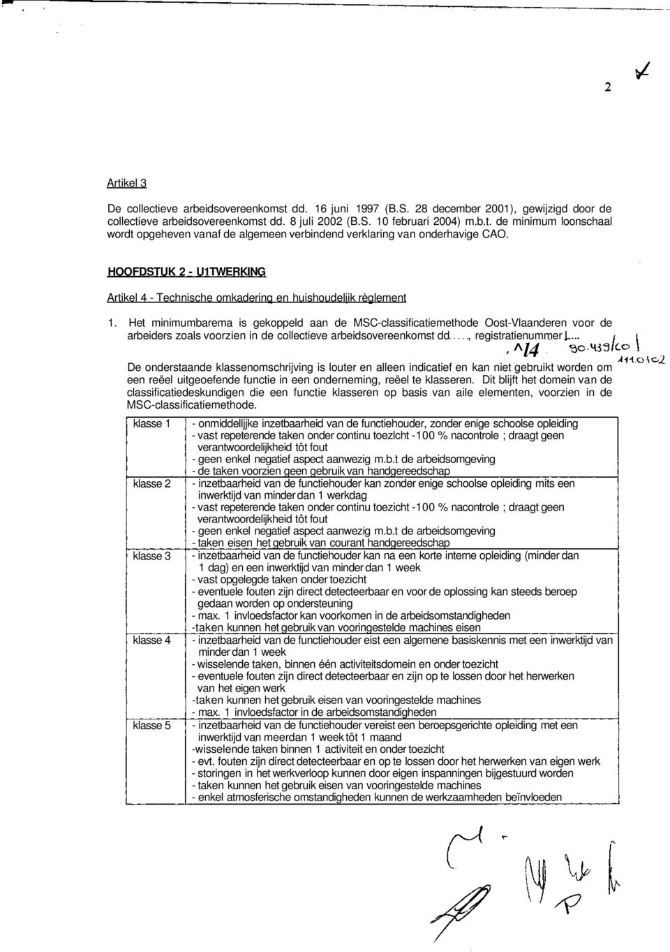 Het minimumbarema is gekoppeld aan de MSC-classificatiemethode Oost-Vlaanderen voor de arbeiders zoals voorzien in de collectieve arbeidsovereenkomst dd, registratienummer L ^l4 De onderstaande