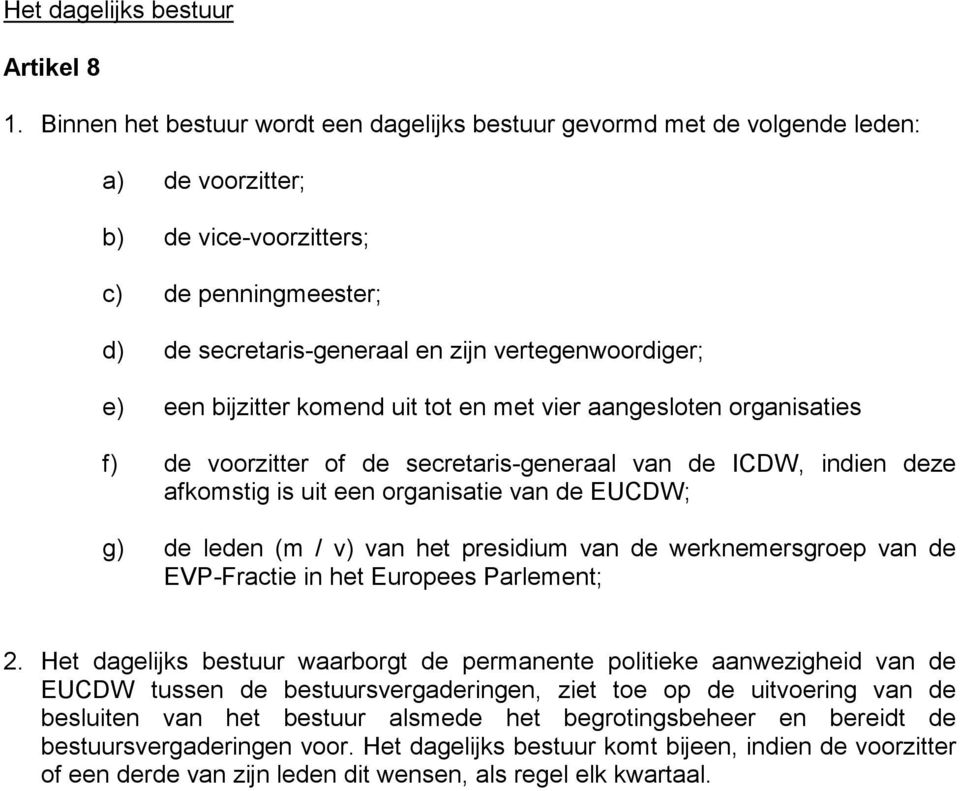 een bijzitter komend uit tot en met vier aangesloten organisaties f) de voorzitter of de secretaris-generaal van de ICDW, indien deze afkomstig is uit een organisatie van de EUCDW; g) de leden (m /