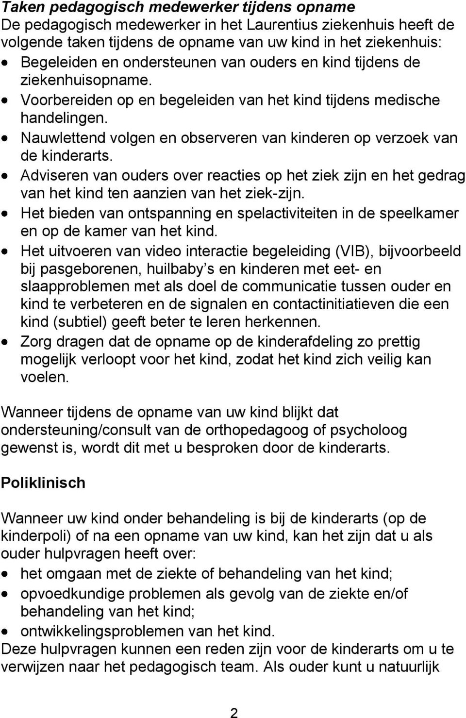 Adviseren van ouders over reacties op het ziek zijn en het gedrag van het kind ten aanzien van het ziek-zijn.