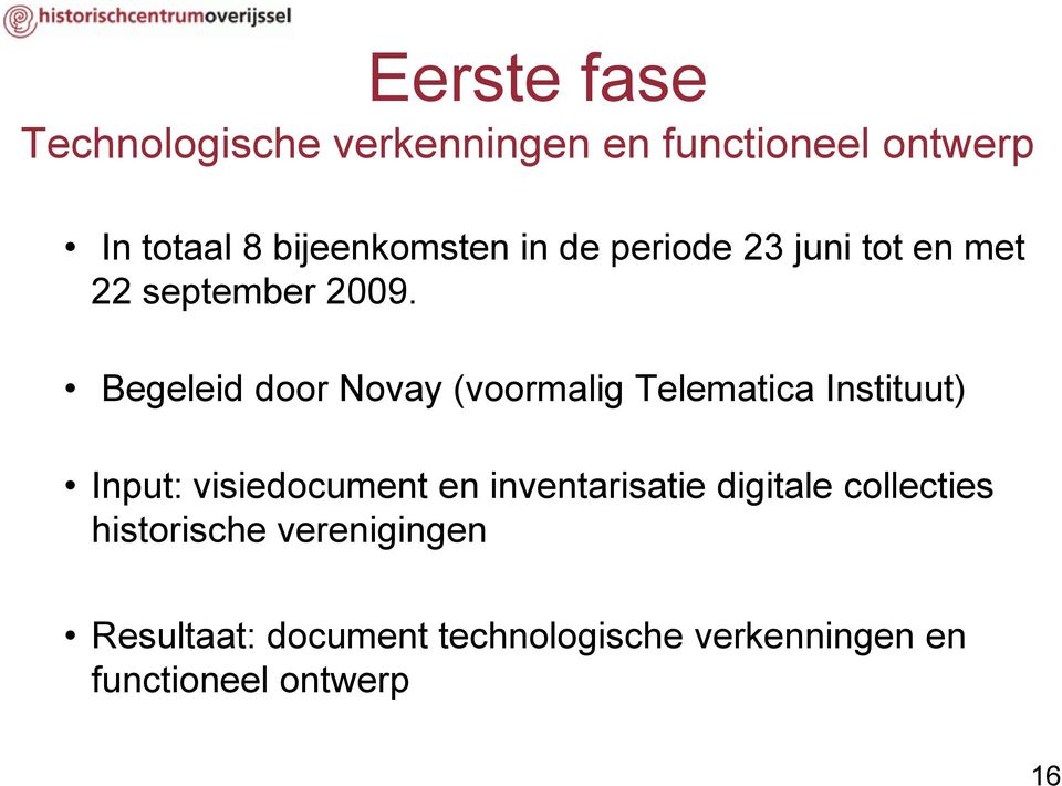 Begeleid door Novay (voormalig Telematica Instituut) Input: visiedocument en