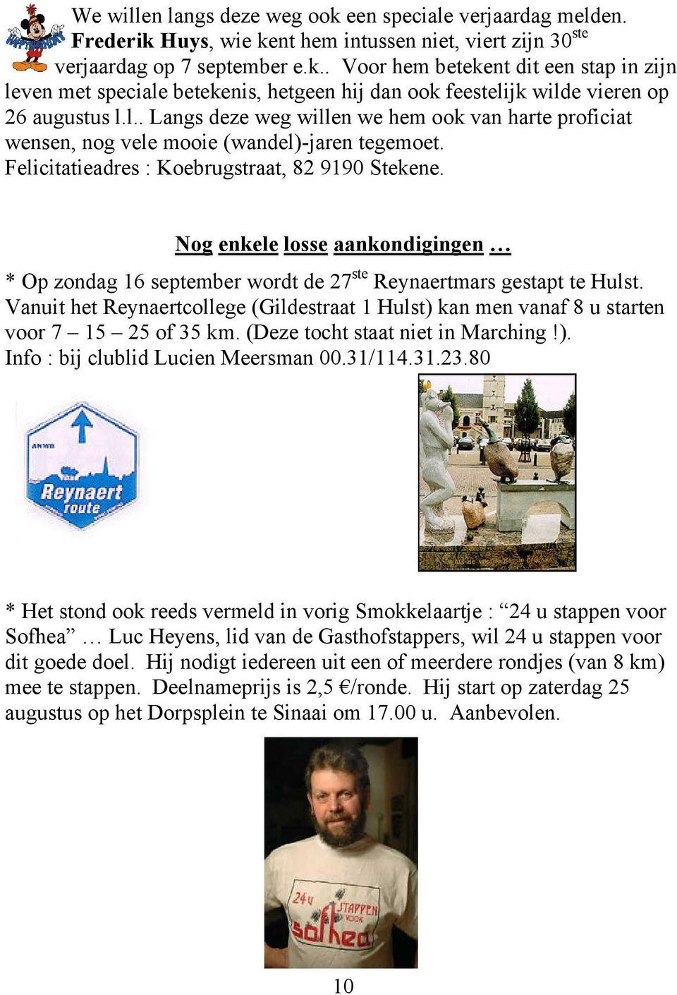 Nog enkele losse aankondigingen * Op zondag 16 september wordt de 27 ste Reynaertmars gestapt te Hulst.
