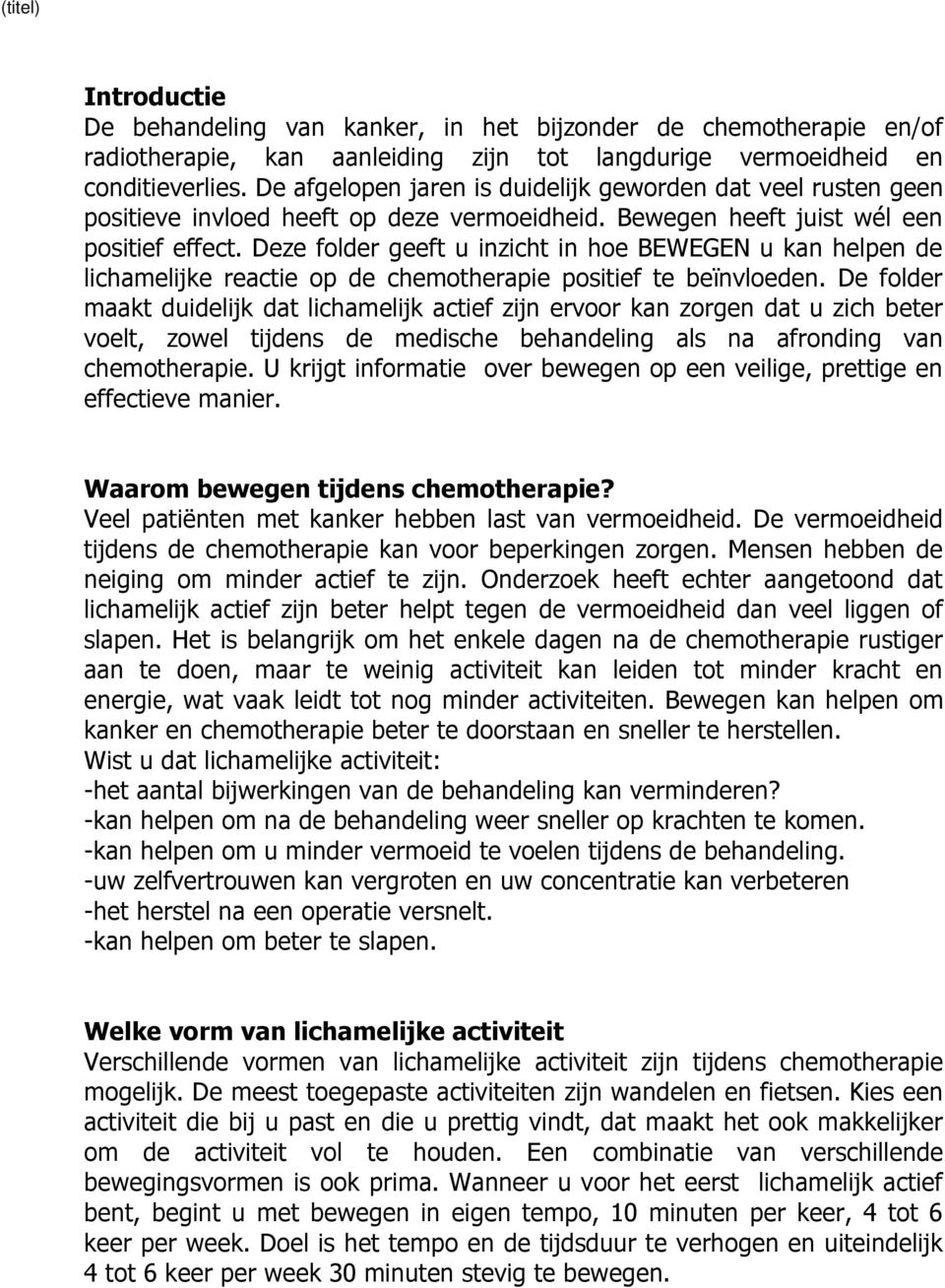 Deze folder geeft u inzicht in hoe BEWEGEN u kan helpen de lichamelijke reactie op de chemotherapie positief te beïnvloeden.