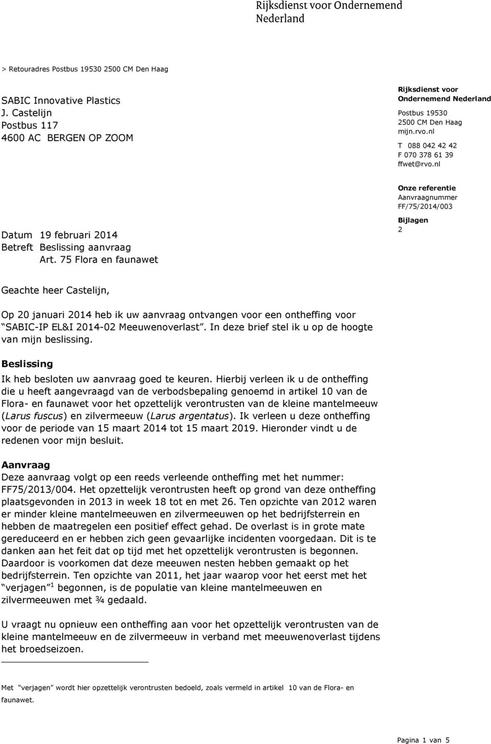 75 Flora en faunawet Bijlagen 2 Geachte heer Castelijn, Op 20 januari 2014 heb ik uw aanvraag ontvangen voor een ontheffing voor SABIC-IP EL&I 2014-02 Meeuwenoverlast.