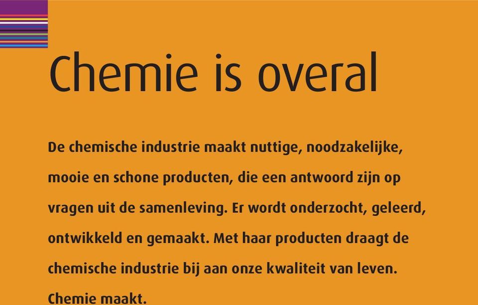 samenleving. Er wordt onderzocht, geleerd, ontwikkeld en gemaakt.