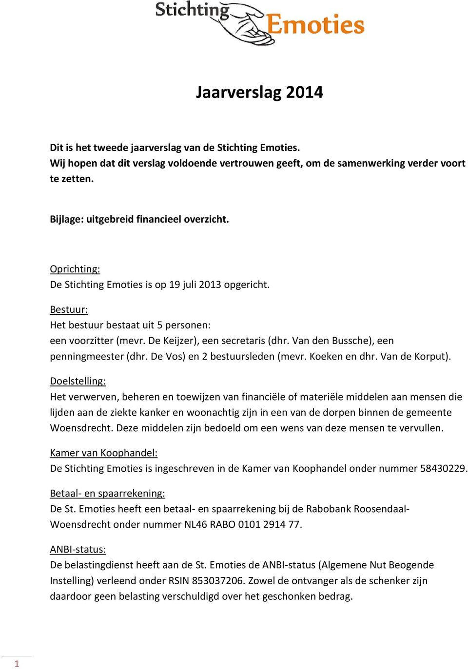 De Keijzer), een secretaris (dhr. Van den Bussche), een penningmeester (dhr. De Vos) en 2 bestuursleden (mevr. Koeken en dhr. Van de Korput).