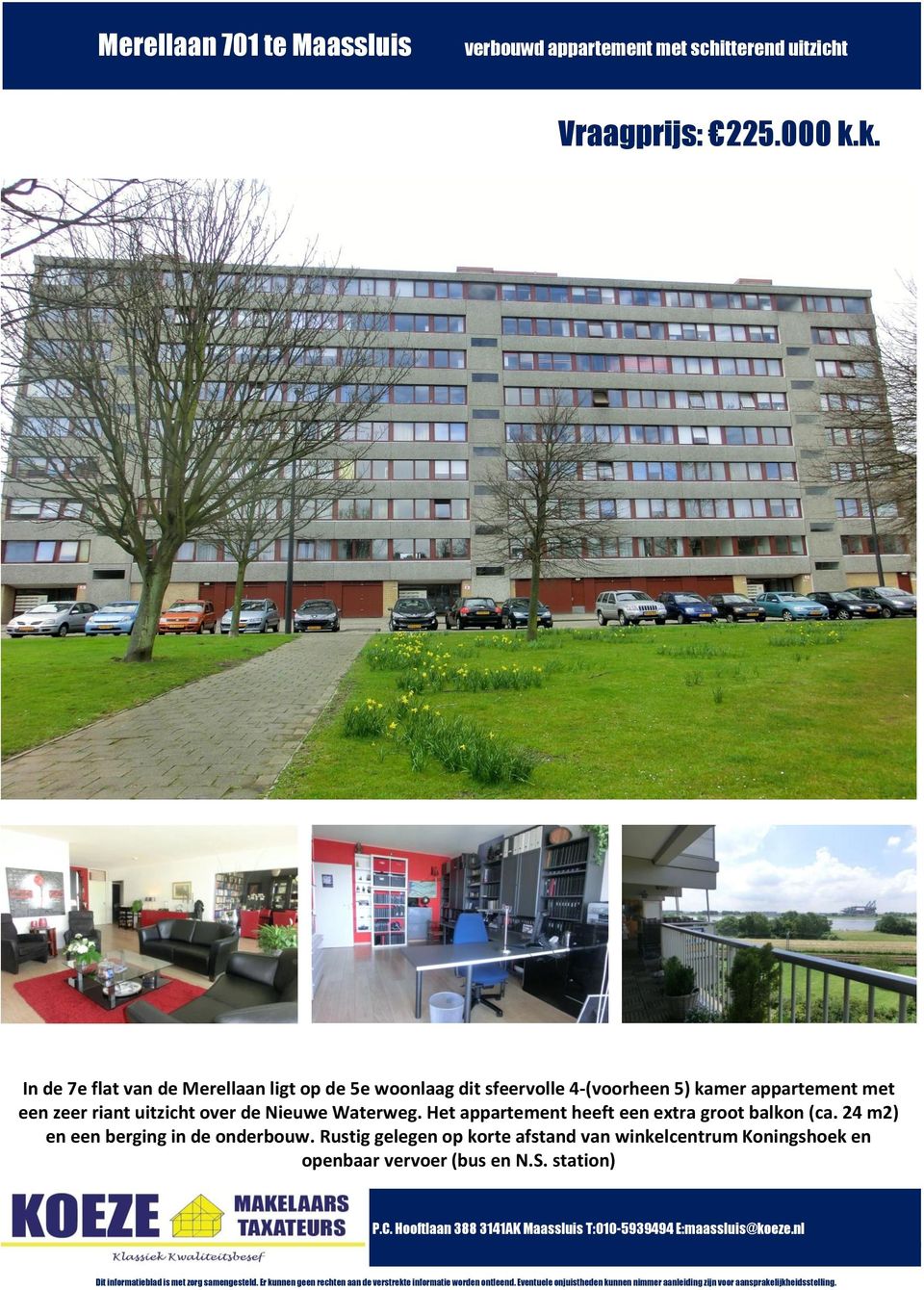 Het appartement heeft een extra groot balkon (ca.