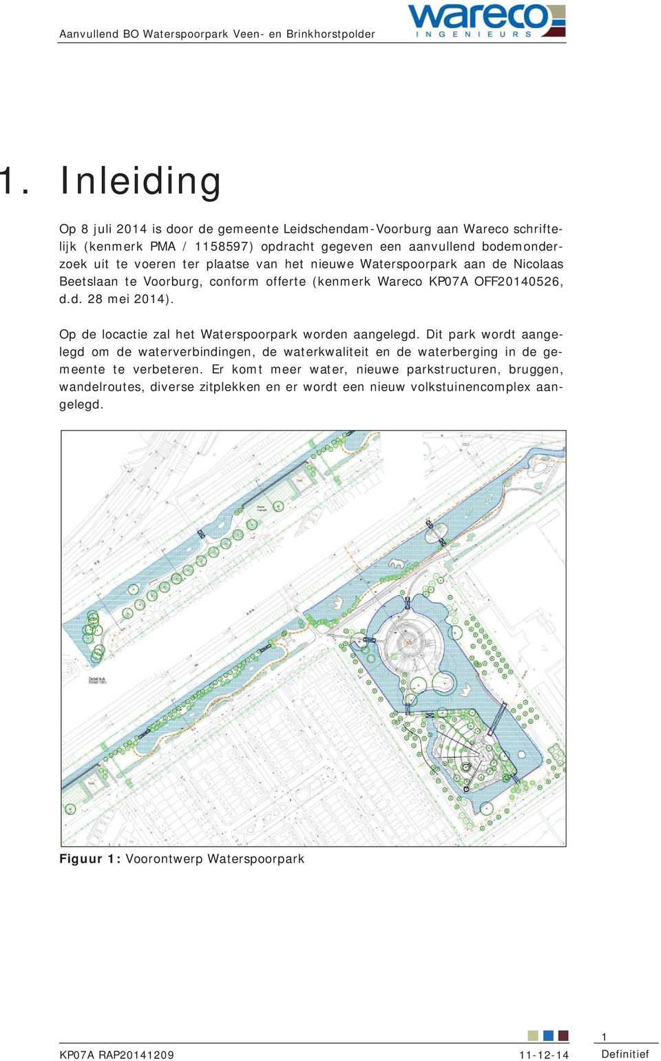 Op de locactie zal het Waterspoorpark worden aangelegd. Dit park wordt aangelegd om de waterverbindingen, de waterkwaliteit en de waterberging in de gemeente te verbeteren.