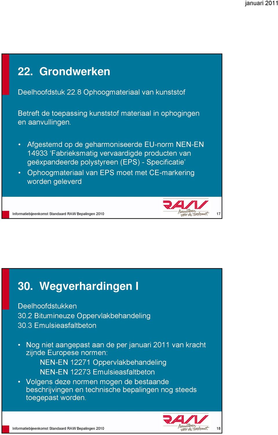 geleverd Informatiebijeenkomst Standaard RAW Bepalingen 2010 17 30. Wegverhardingen I Deelhoofdstukken 30.2 Bitumineuze Oppervlakbehandeling 30.