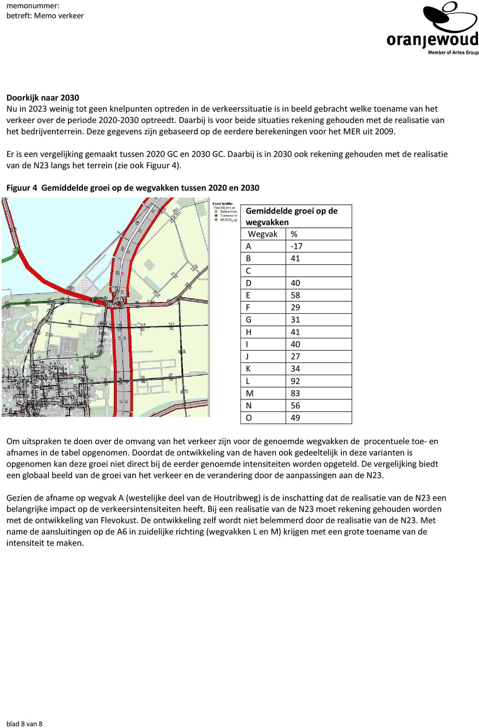 Er is een vergelijking gemaakt tussen 2020 GC en 2030 GC. Daarbij is in 2030 ook rekening gehouden met de realisatie van de N23 langs het terrein (zie ook Figuur 4).