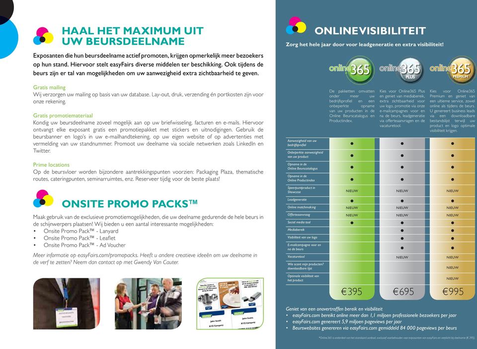 online365 online 365 PLUS online365 PREMIUM Gratis mailing Wij verzorgen uw mailing op basis van uw database. Lay-out, druk, verzending én portkosten zijn voor onze rekening.