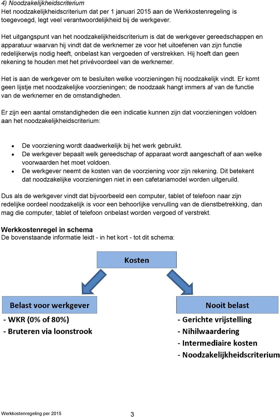 heeft, onbelast kan vergoeden of verstrekken. Hij hoeft dan geen rekening te houden met het privévoordeel van de werknemer.