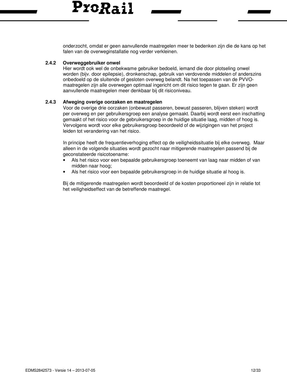 door epilepsie), dronkenschap, gebruik van verdovende middelen of anderszins onbedoeld op de sluitende of gesloten overweg belandt.