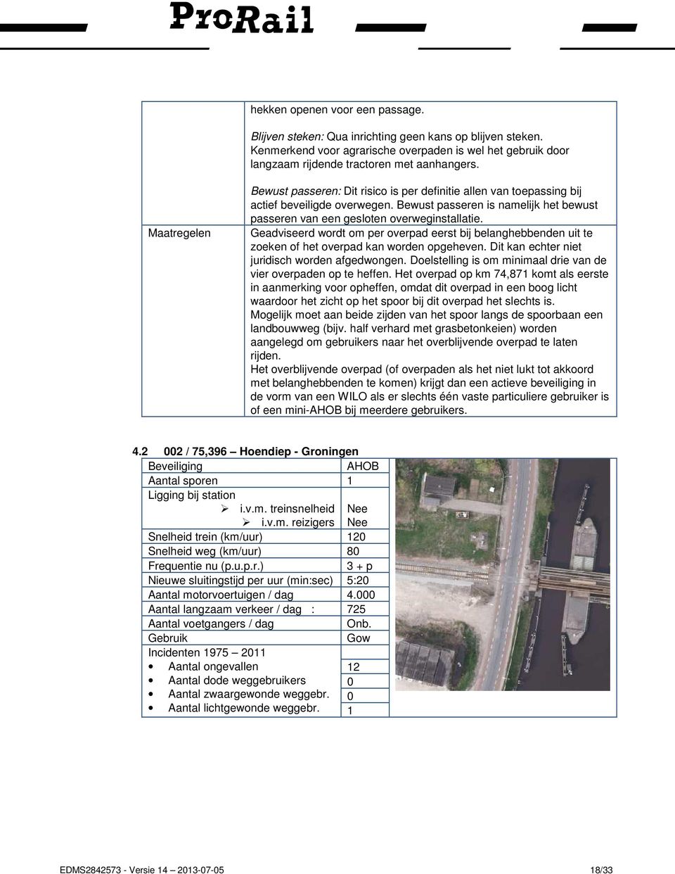 Geadviseerd wordt om per overpad eerst bij belanghebbenden uit te zoeken of het overpad kan worden opgeheven. Dit kan echter niet juridisch worden afgedwongen.