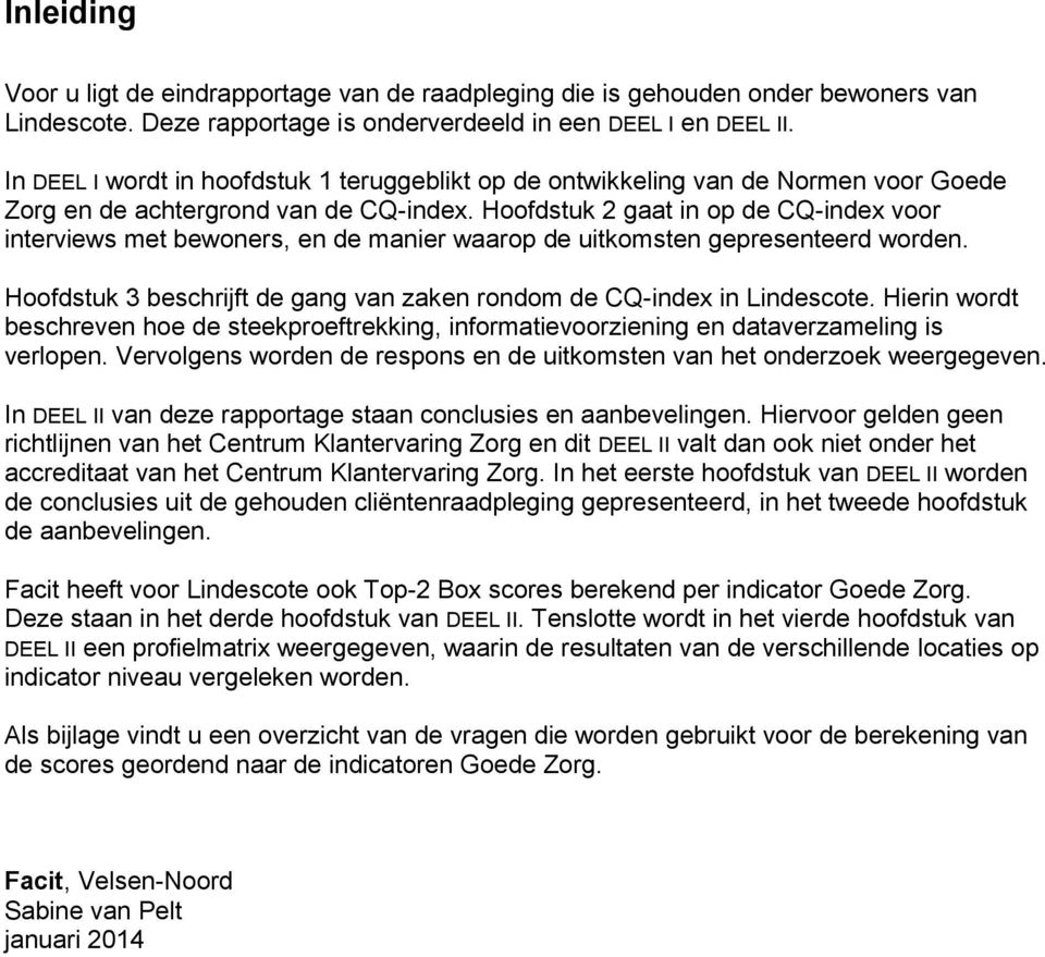 Hoofdstuk 2 gaat in op de CQ-index voor interviews met bewoners, en de manier waarop de uitkomsten gepresenteerd worden. Hoofdstuk 3 beschrijft de gang van zaken rondom de CQ-index in Lindescote.