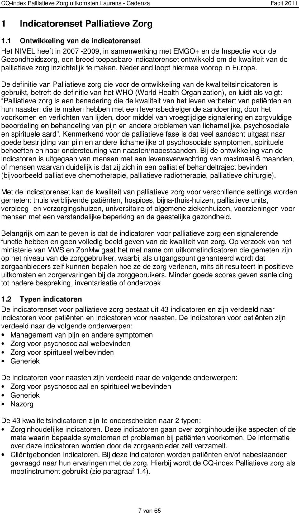 palliatieve zorg inzichtelijk te maken. Nederland loopt hiermee voorop in Europa.