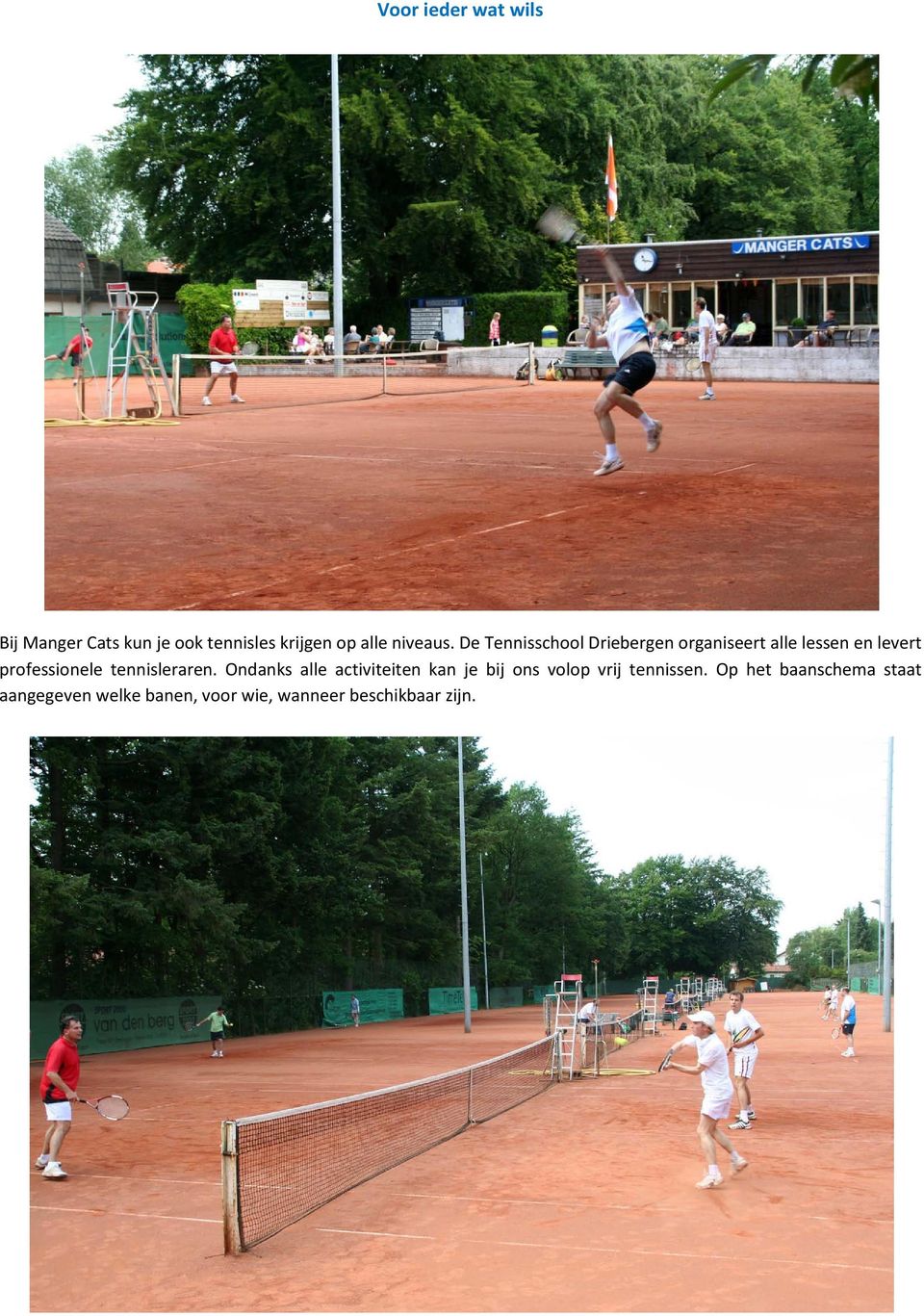 De Tennisschool Driebergen organiseert alle lessen en levert professionele