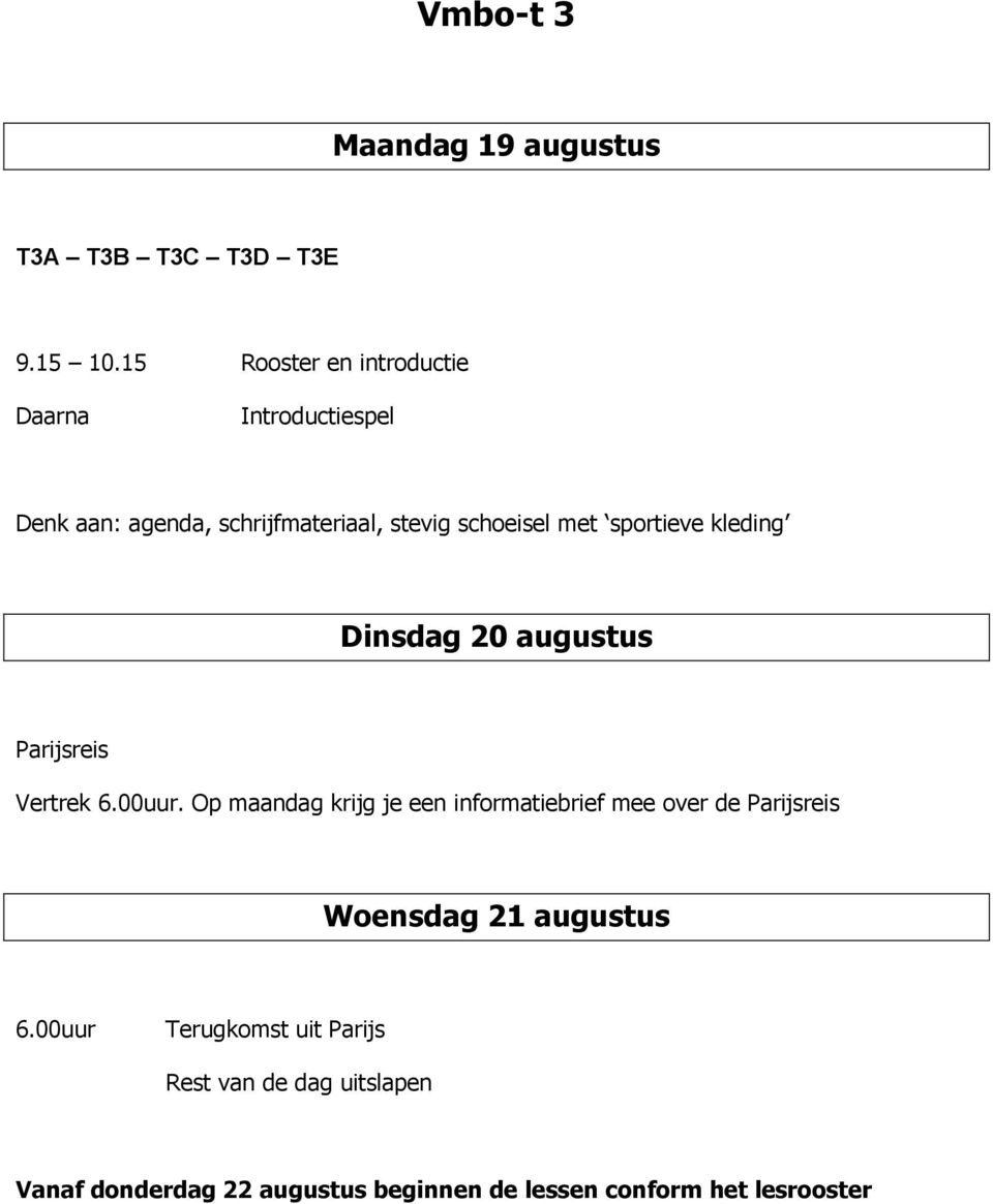 sportieve kleding Dinsdag 20 augustus Parijsreis Vertrek 6.00uur.