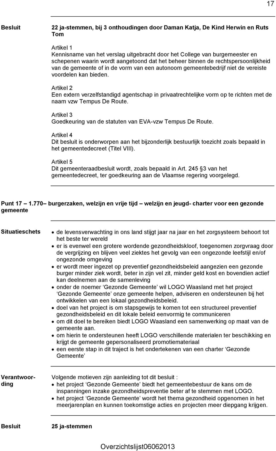 Een extern verzelfstandigd agentschap in privaatrechtelijke vorm op te richten met de naam vzw Tempus De Route. Goedkeuring van de statuten van EVA-vzw Tempus De Route.